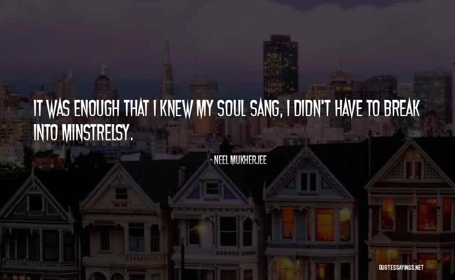 My Soul Knew Quotes By Neel Mukherjee My Soul Knew Quotes By Neel Mukherjee