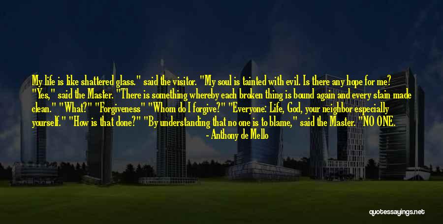 My Soul Shattered Quotes By Anthony De Mello My Soul Shattered Quotes By Anthony De Mello