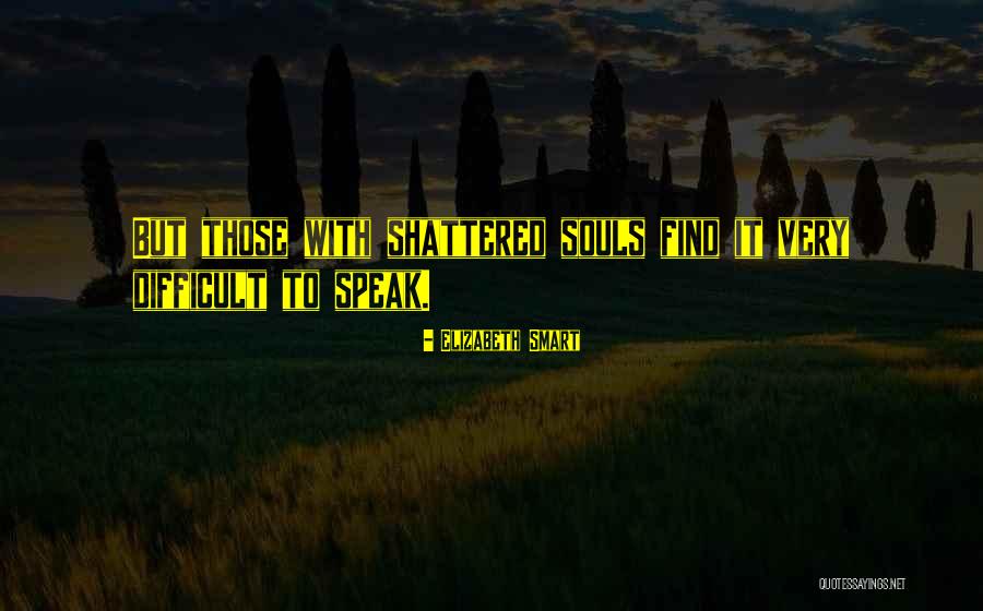 My Soul Shattered Quotes By Elizabeth Smart