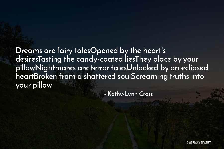 My Soul Shattered Quotes By Kathy-Lynn Cross My Soul Shattered Quotes By Kathy-Lynn Cross