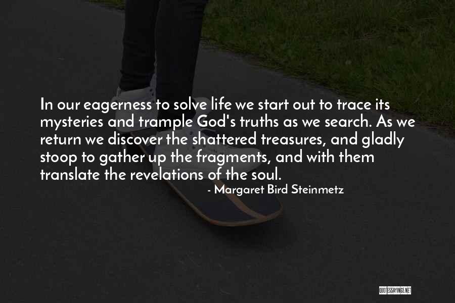 My Soul Shattered Quotes By Margaret Bird Steinmetz My Soul Shattered Quotes By Margaret Bird Steinmetz