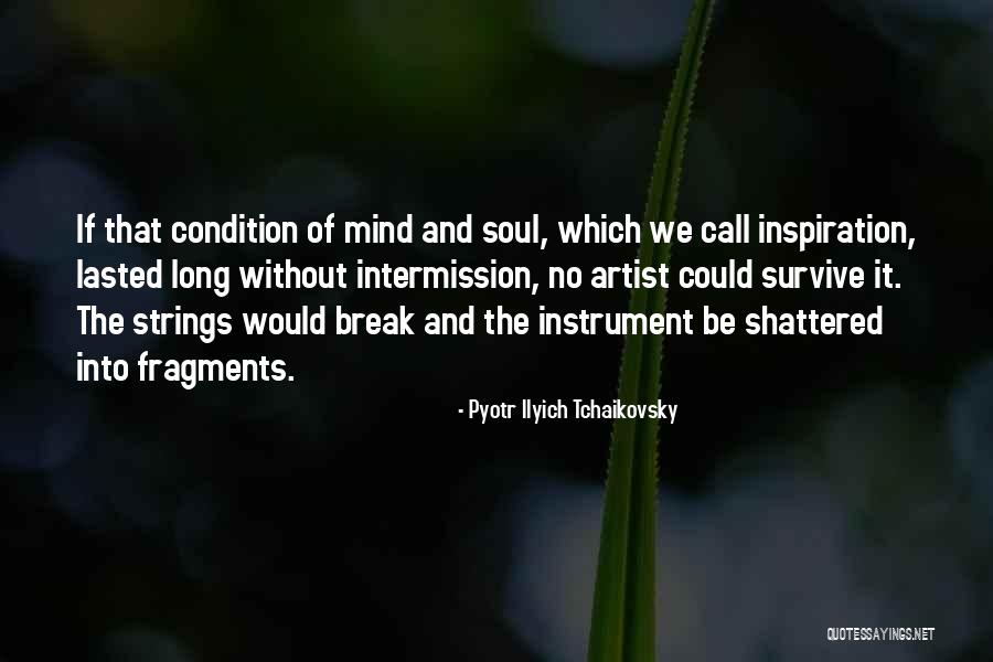 My Soul Shattered Quotes By Pyotr Ilyich Tchaikovsky My Soul Shattered Quotes By Pyotr Ilyich Tchaikovsky