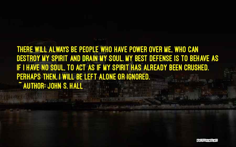 My Soul Will Be There Quotes By John S. Hall