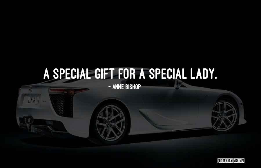 My Special Lady Quotes By Anne Bishop My Special Lady Quotes By Anne Bishop