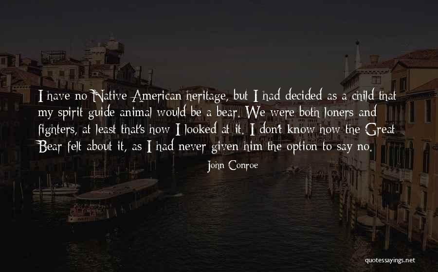 My Spirit Animal Quotes By John Conroe My Spirit Animal Quotes By John Conroe