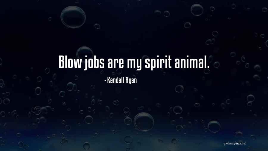 My Spirit Animal Quotes By Kendall Ryan My Spirit Animal Quotes By Kendall Ryan