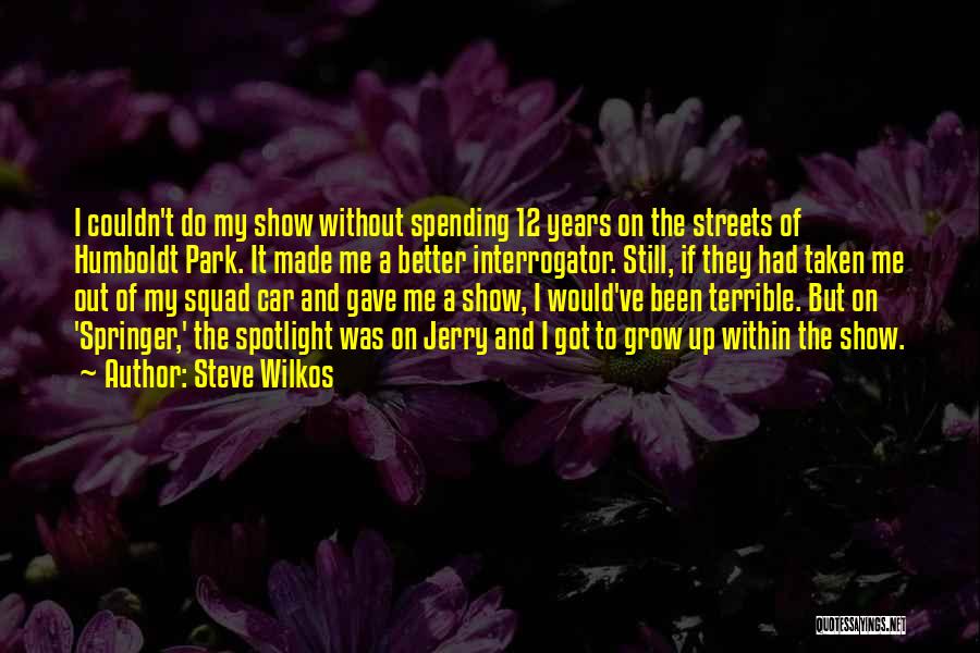 My Squad Quotes By Steve Wilkos