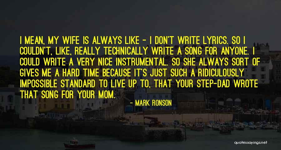 My Step Mom Quotes By Mark Ronson My Step Mom Quotes By Mark Ronson