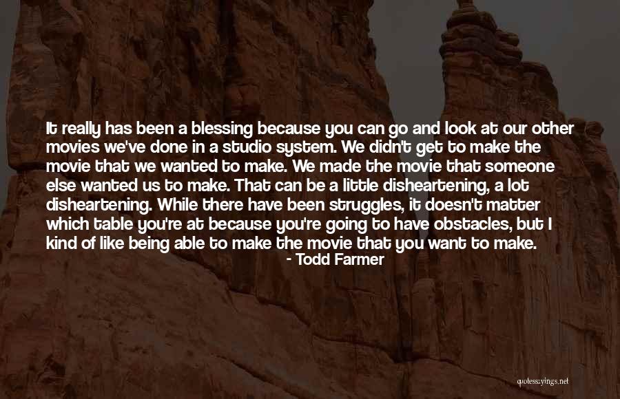 My Struggles And Obstacles Quotes By Todd Farmer My Struggles And Obstacles Quotes By Todd Farmer