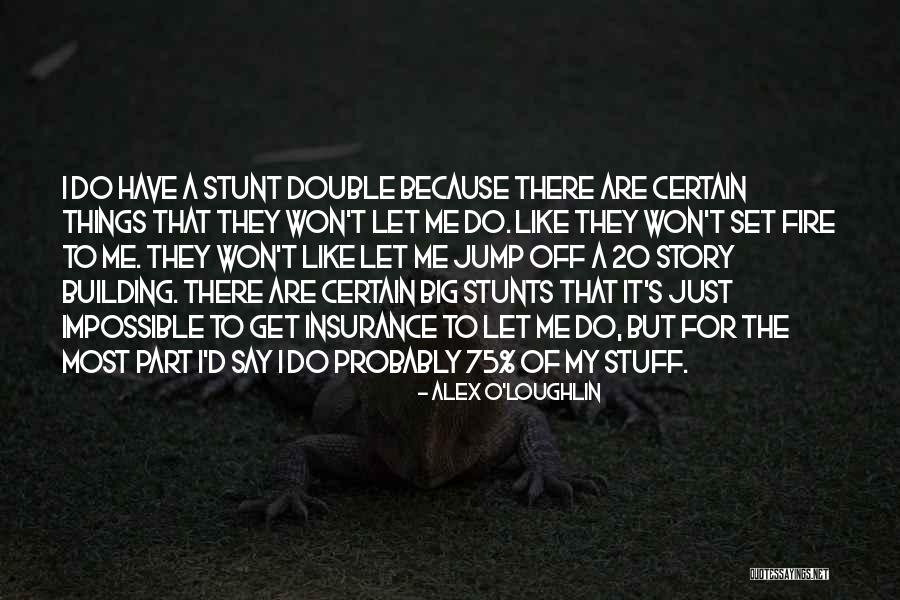My Stunts Quotes By Alex O'Loughlin My Stunts Quotes By Alex O'Loughlin