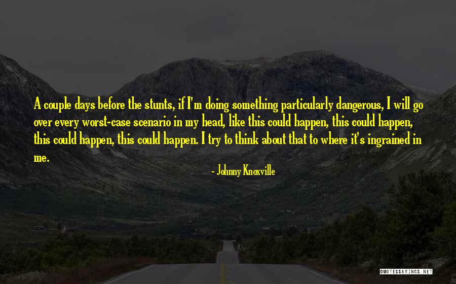 My Stunts Quotes By Johnny Knoxville My Stunts Quotes By Johnny Knoxville