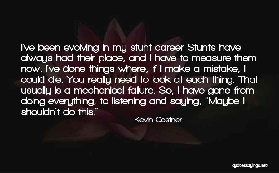 My Stunts Quotes By Kevin Costner My Stunts Quotes By Kevin Costner