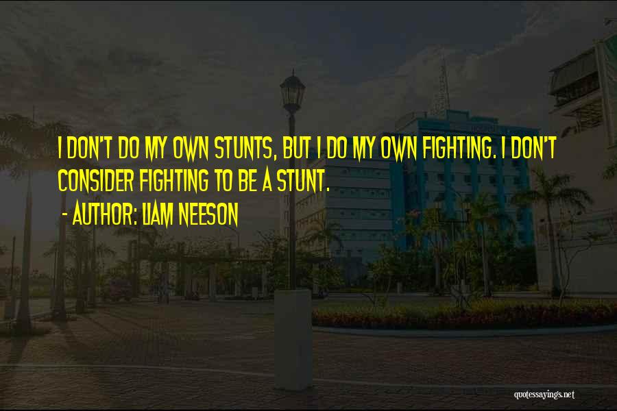 My Stunts Quotes By Liam Neeson