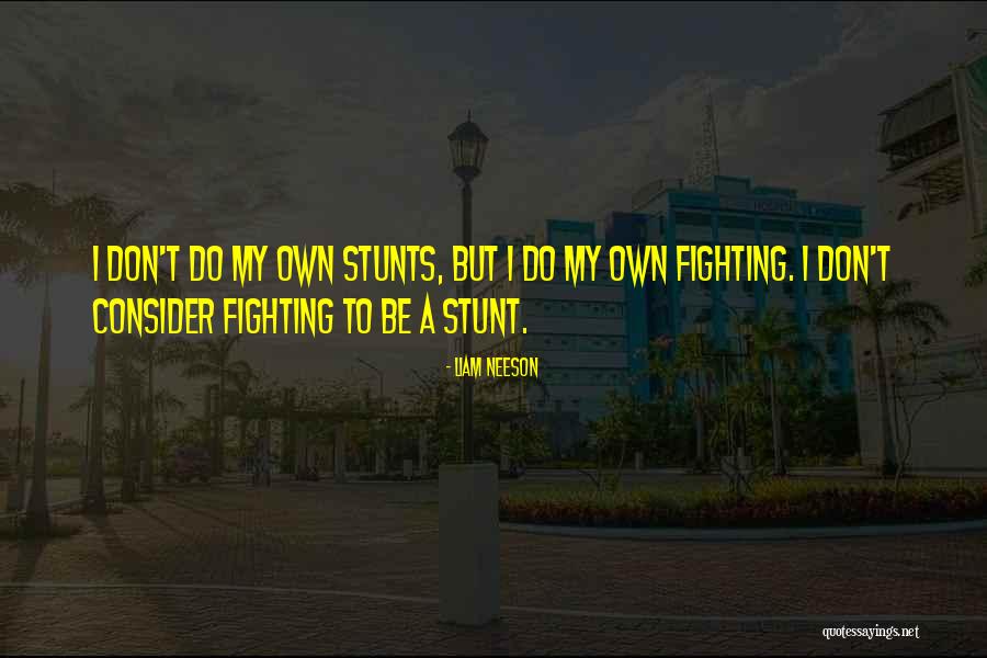 My Stunts Quotes By Liam Neeson My Stunts Quotes By Liam Neeson