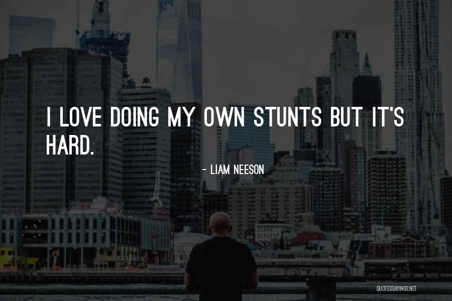 My Stunts Quotes By Liam Neeson My Stunts Quotes By Liam Neeson