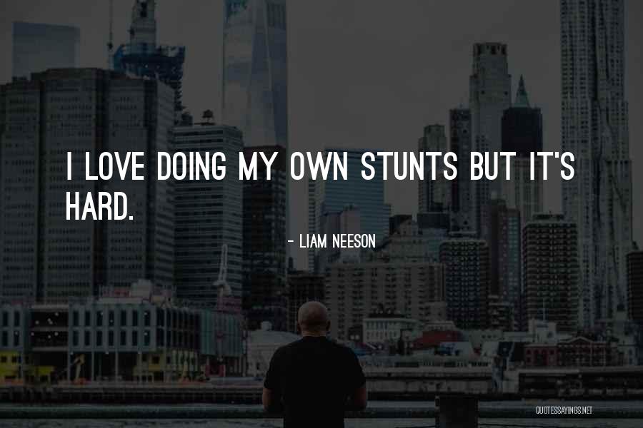 My Stunts Quotes By Liam Neeson