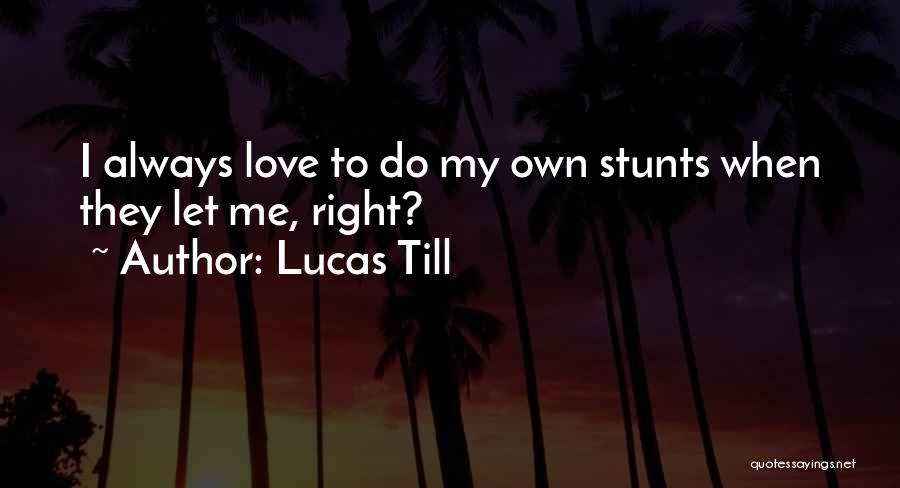 My Stunts Quotes By Lucas Till