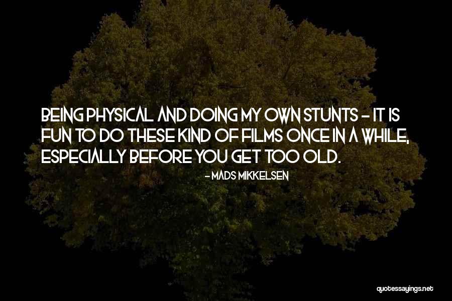 My Stunts Quotes By Mads Mikkelsen My Stunts Quotes By Mads Mikkelsen