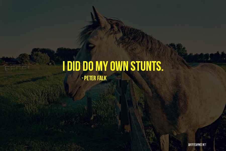 My Stunts Quotes By Peter Falk My Stunts Quotes By Peter Falk