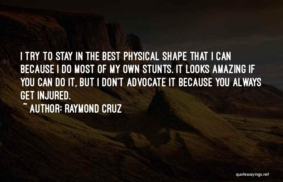 My Stunts Quotes By Raymond Cruz