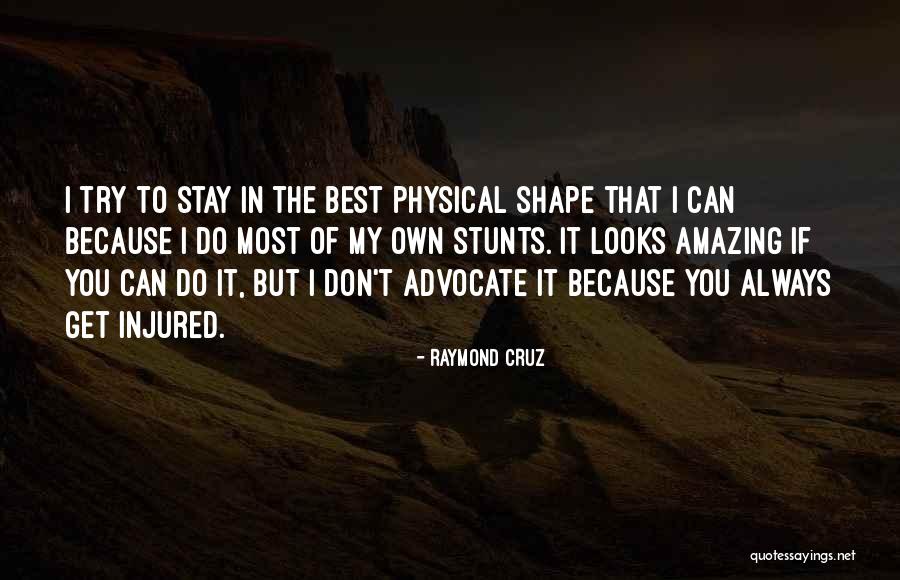 My Stunts Quotes By Raymond Cruz My Stunts Quotes By Raymond Cruz