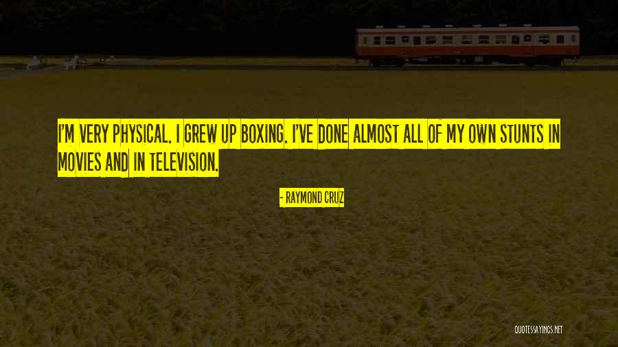 My Stunts Quotes By Raymond Cruz My Stunts Quotes By Raymond Cruz