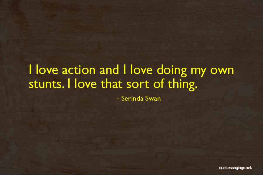 My Stunts Quotes By Serinda Swan My Stunts Quotes By Serinda Swan