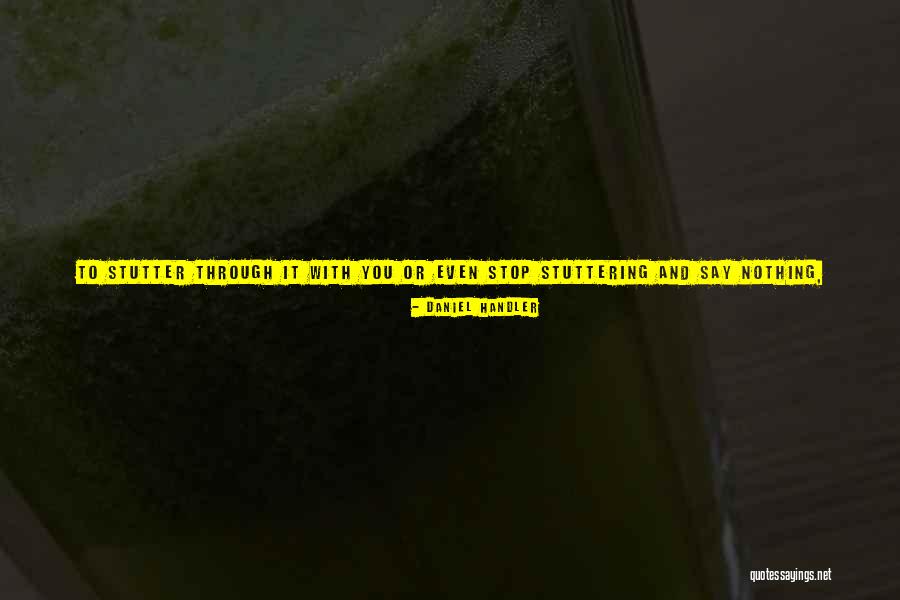My Stuttering Quotes By Daniel Handler My Stuttering Quotes By Daniel Handler