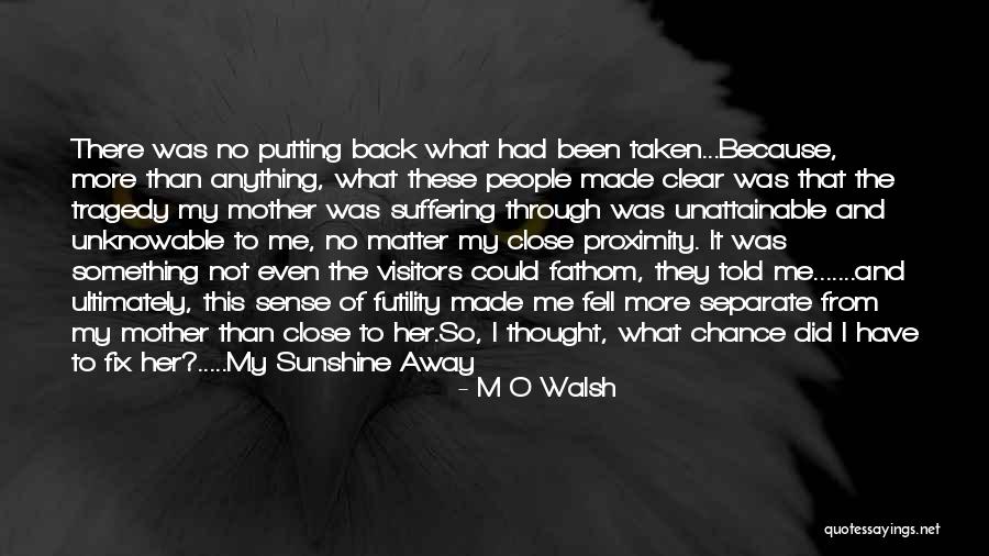 My Sunshine Quotes By M O Walsh My Sunshine Quotes By M O Walsh