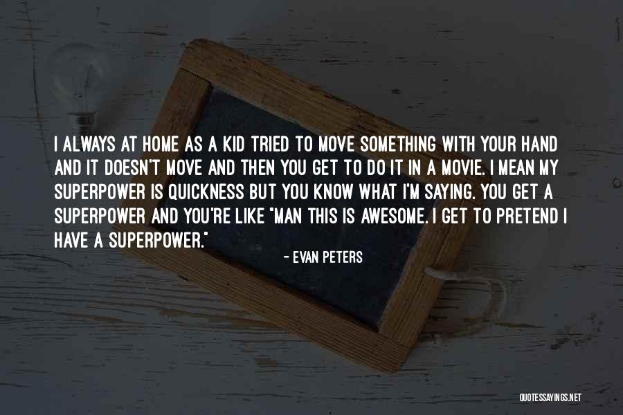 My Superpower Quotes By Evan Peters My Superpower Quotes By Evan Peters