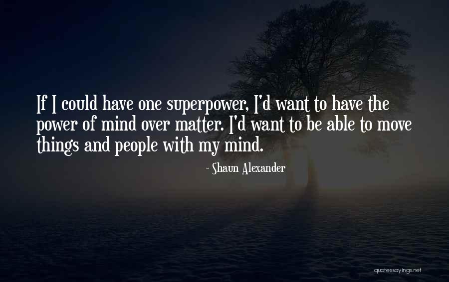 My Superpower Quotes By Shaun Alexander My Superpower Quotes By Shaun Alexander