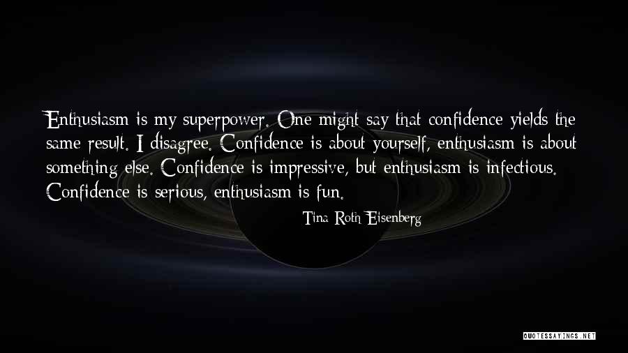 My Superpower Quotes By Tina Roth-Eisenberg My Superpower Quotes By Tina Roth-Eisenberg