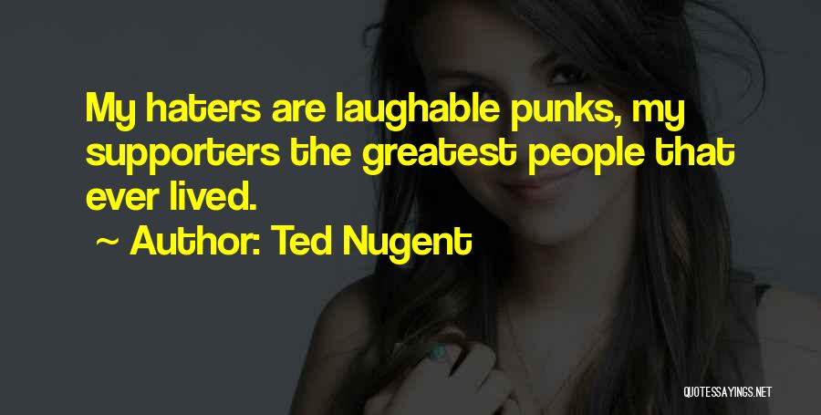 My Supporters Quotes By Ted Nugent