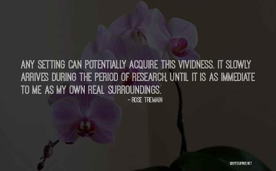 My Surroundings Quotes By Rose Tremain My Surroundings Quotes By Rose Tremain