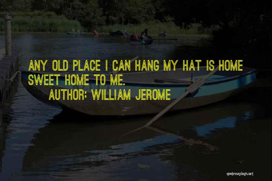 My Sweet Home Quotes By William Jerome