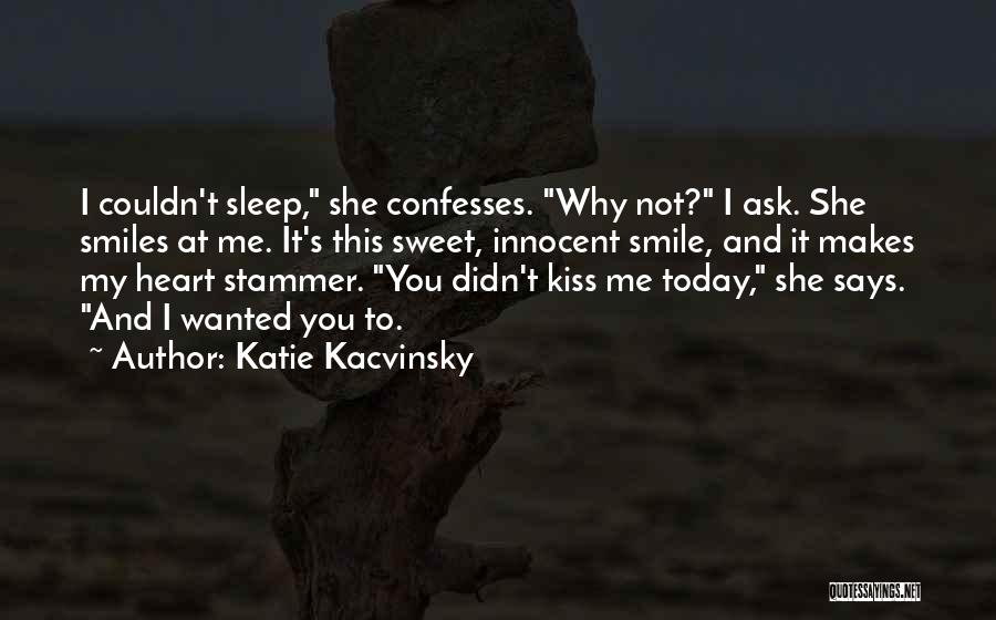 My Sweet Smile Quotes By Katie Kacvinsky