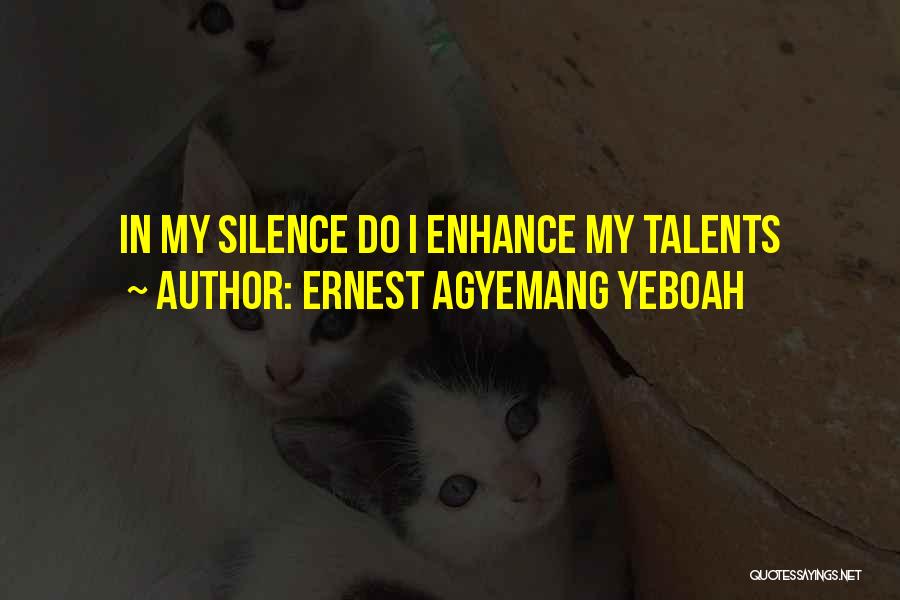 My Talents Quotes By Ernest Agyemang Yeboah