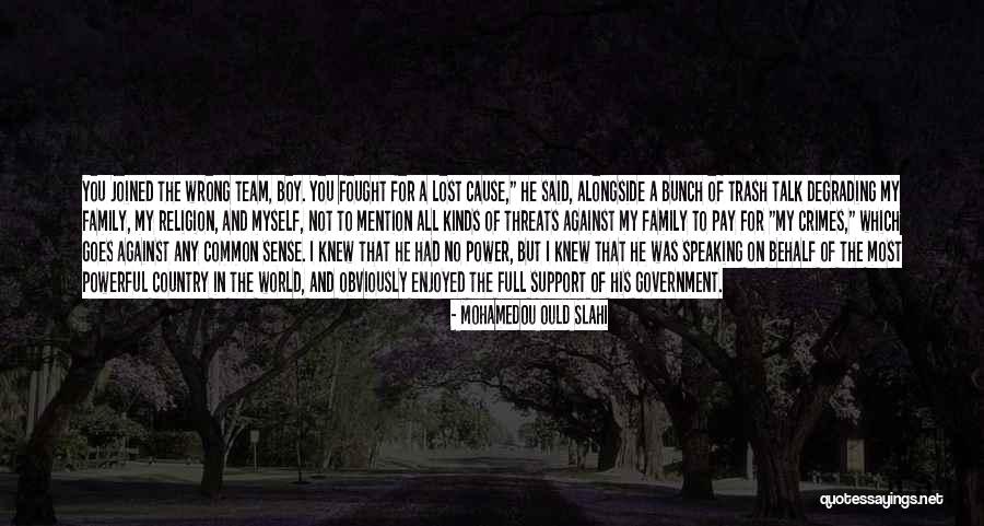 My Team Family Quotes By Mohamedou Ould Slahi My Team Family Quotes By Mohamedou Ould Slahi