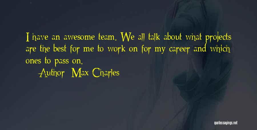 My Team Is Awesome Quotes By Max Charles