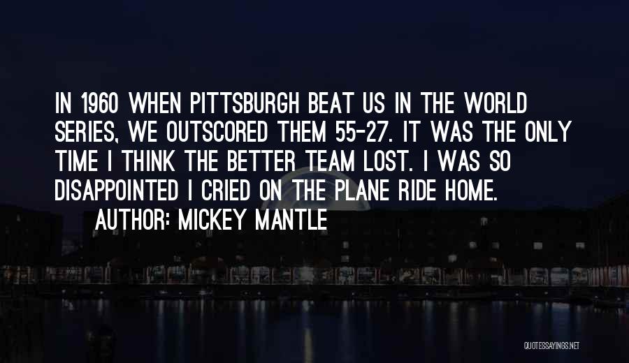 My Team Lost Quotes By Mickey Mantle