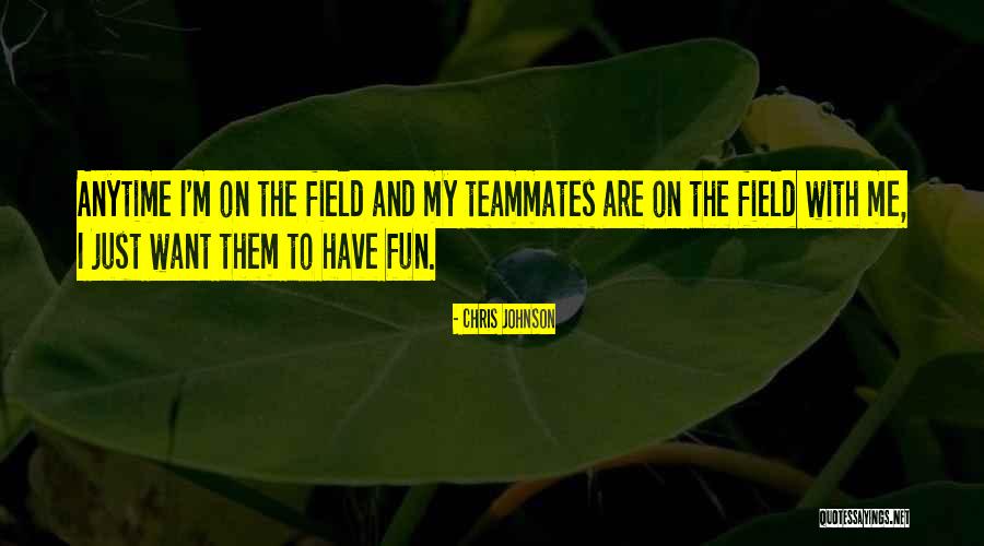My Teammate Quotes By Chris Johnson My Teammate Quotes By Chris Johnson