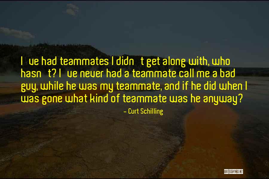 My Teammate Quotes By Curt Schilling My Teammate Quotes By Curt Schilling