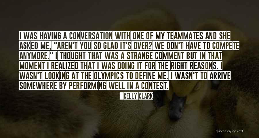 My Teammate Quotes By Kelly Clark My Teammate Quotes By Kelly Clark