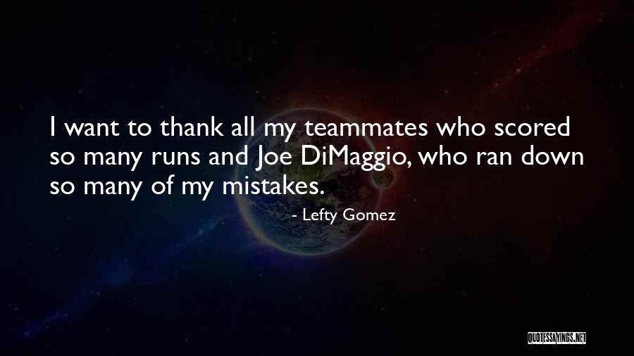 My Teammate Quotes By Lefty Gomez My Teammate Quotes By Lefty Gomez