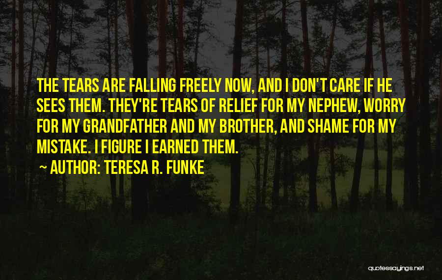 My Tears Are Falling Quotes By Teresa R. Funke