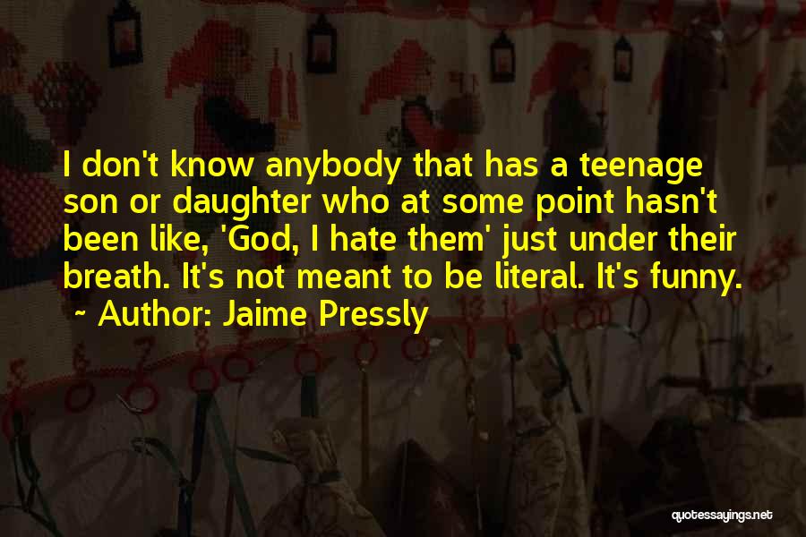 My Teenage Daughter Quotes By Jaime Pressly