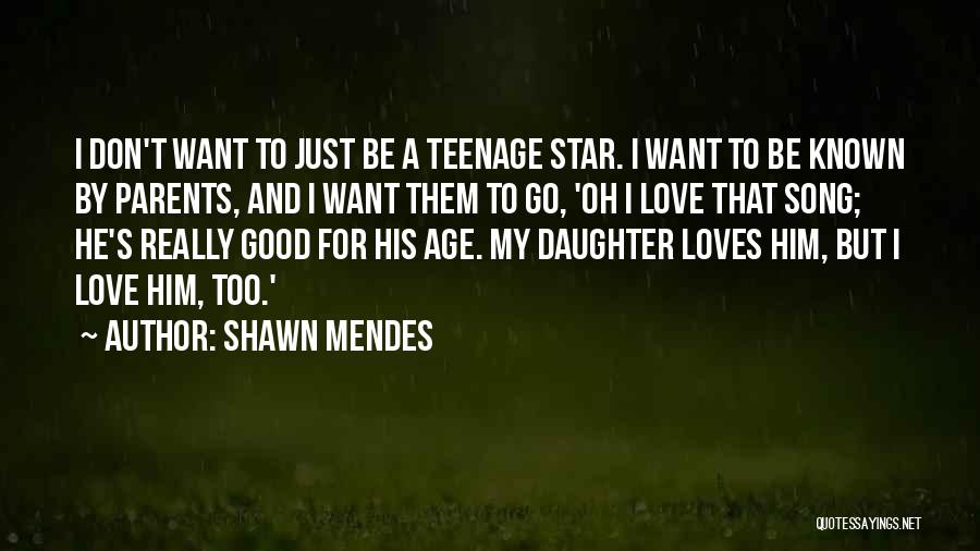 My Teenage Daughter Quotes By Shawn Mendes