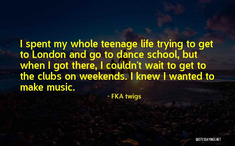 My Teenage Life Quotes By FKA Twigs