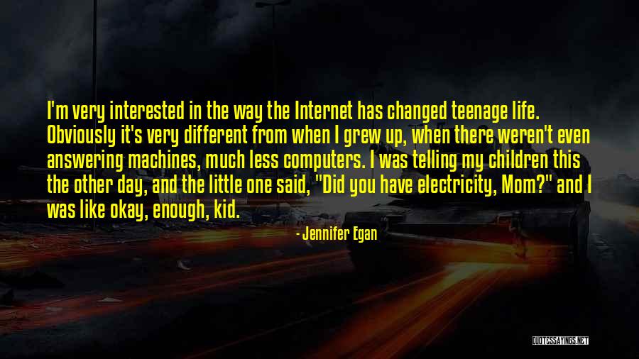 My Teenage Life Quotes By Jennifer Egan