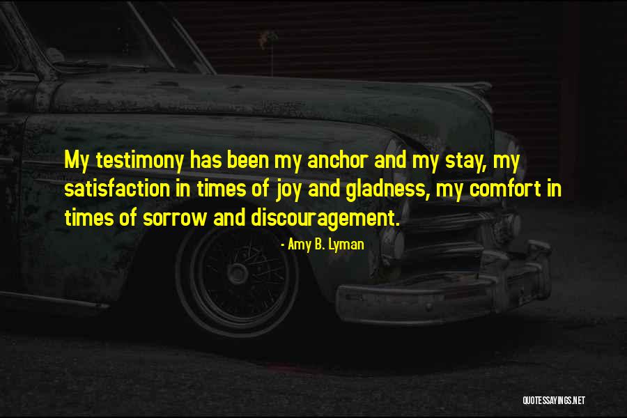 My Testimony Quotes By Amy B. Lyman My Testimony Quotes By Amy B. Lyman